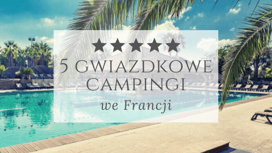 10 najlepszych pięciogwiazdkowych campingów we Francji – zdjęcie 1