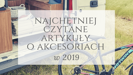 Najchętniej czytane artykuły o akcesoriach w 2019 roku – zdjęcie 1