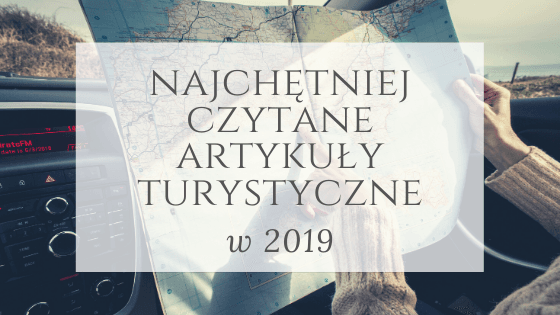 Najchętniej czytane artykuły turystyczne w 2019 – zdjęcie 1