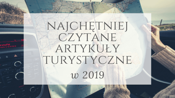 Najchętniej czytane artykuły turystyczne w 2019 – główne zdjęcie
