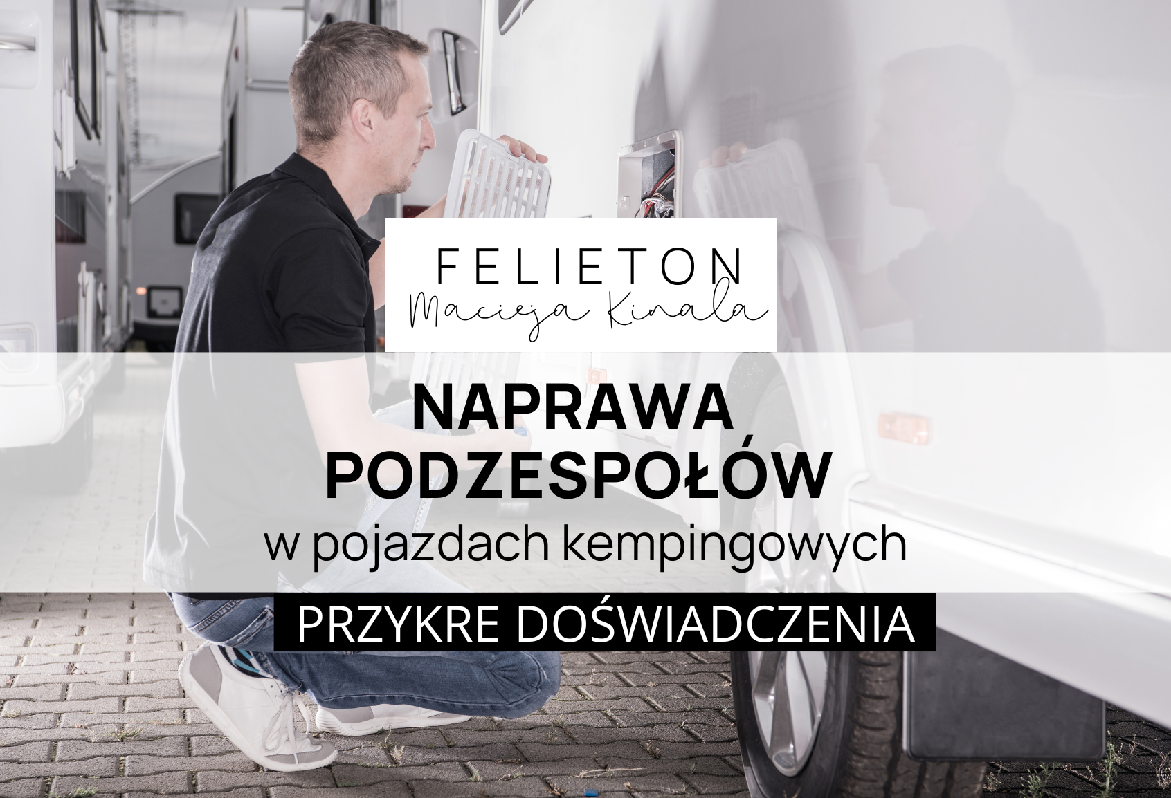 Naprawa podzespołów w pojazdach kempingowych – przykre doświadczenia – główne zdjęcie